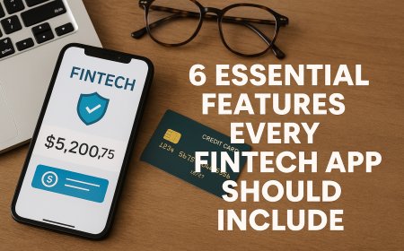 6 Essential Features Every Fintech App Should Include