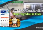 No More Carrying Food: Order Veg Meal in Train Easily