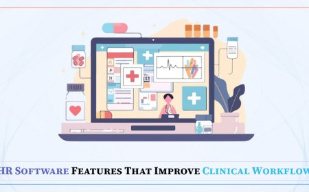 EHR Software Features That Improve Clinical Workflows