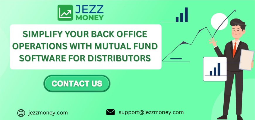 Simplify Your Back Office Operations With Mutual Fund Software for Distributors