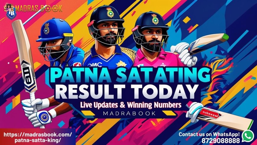 Patna Satta King 2025: Live Result, Chart & Game Tips
