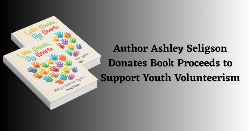 Author Ashley Seligson Donates Book Proceeds to Support Youth Volunteerism